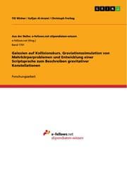 Cover von Galaxien auf Kollisionskurs. Graviationssimulation von Mehrkörperproblemen und Entwicklung einer Scriptsprache zum Beschreiben gravitativer Konstellationen