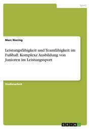 Cover von Leistungsfähigkeit und Teamfähigkeit im Fußball. Komplexe Ausbildung von Junioren im Leistungssport