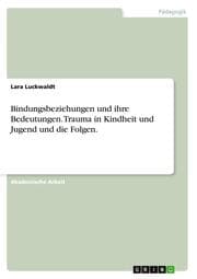 Cover von Bindungsbeziehungen und ihre Bedeutungen. Trauma in Kindheit und Jugend und die Folgen.