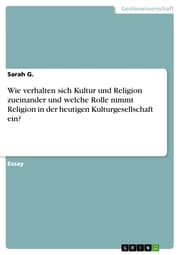 Cover von Wie verhalten sich Kultur und Religion zueinander und welche Rolle nimmt Religion in der heutigen Kulturgesellschaft ein?