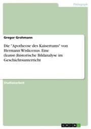 Cover von Die 'Apotheose des Kaisertums' von Hermann Wislicenus. Eine (kunst-)historische Bildanalyse im Geschichtsunterricht