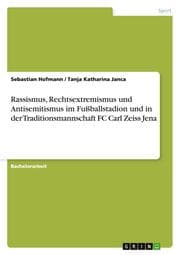 Cover von Rassismus, Rechtsextremismus und Antisemitismus im Fußballstadion und in der Traditionsmannschaft FC Carl Zeiss Jena