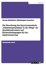 Cover von Die Einordnung des Expertenstandards Dekubitusprophylaxe in der Pflege als Qualitätsinstrument und Rahmenbedingungen bei der Implementierung