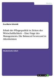 Cover von Erhalt der Pflegequalität in Zeiten der Wirtschaftlichkeit - Eine Frage des Managements. Die Balanced Scorecard in Altenheimen