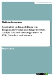 Cover von Spiritualität in der Ausbildung von Religionslehrerinnen und Religionslehrern. Analyse von Mentoratsprogrammen in Köln, München und Münster