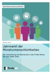 Cover von Jahrmarkt der Miniaturmenschlichkeiten. Die Inszenierung von Kleinwuchs in den Freak Shows der USA 1840-1940