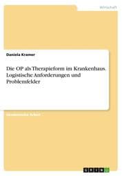 Cover von Die OP als Therapieform im Krankenhaus. Logistische Anforderungen und Problemfelder
