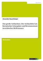 Cover von Das große Schlachten. Der Schlachthof als literarischer Schauplatz und Resonanzraum tierethischer Reflexionen