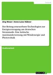 Cover von Der Beitrag erneuerbarer Technologien zur Energieerzeugung am deutschen Strommarkt. Eine kritische Auseinandersetzung mit Windenergie und Photovoltaik