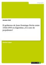 Cover von El gobierno de Juan Domingo Perón entre 1946-1955 en Argentina. ¿Un caso de populismo?
