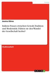 Cover von Indiens Frauen zwischen Gewalt, Tradition und Modernität. Führen sie den Wandel der Gesellschaft herbei?