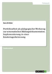 Cover von Portfolioarbeit als pädagogisches Werkzeug zur systematischen Bildungsdokumentation. Implementierung in einer Kindertagesbetreuung