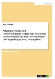 Cover von Arten und Aufbau von Investmentgesellschaften und -fonds. Die Besonderheiten aus Sicht des deutschen und luxemburgischen Gesetzgebers