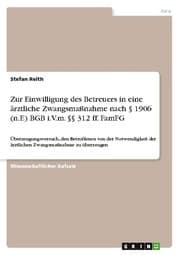 Cover von Zur Einwilligung des Betreuers in eine ärztliche Zwangsmaßnahme nach § 1906 (n.F.) BGB i.V.m. §§ 312 ff. FamFG