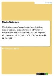 Cover von Optimisation of employees' motivation under critical consideration of variable compensation systems within the logistic department of LIGAPRODUCTION GmbH & Co. KG
