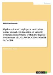 Cover von Optimisation of employees motivation under critical consideration of variable compensation systems within the logistic department of LIGAPRODUCTION GmbH & Co. KG