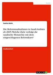 Cover von Die Reformmaßnahmen in Saudi-Arabien ab 2005. Welche Ziele verfolgt die saudische Monarchie mit dem eingeschlagenen Reformkurs?