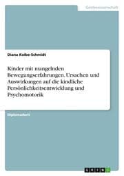Cover von Kinder mit mangelnden Bewegungserfahrungen. Ursachen und Auswirkungen auf die kindliche Persönlichkeitsentwicklung und Psychomotorik