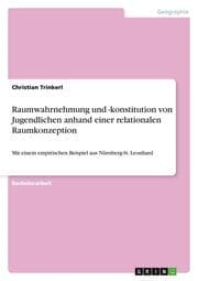 Cover von Raumwahrnehmung und -konstitution von Jugendlichen anhand einer relationalen Raumkonzeption