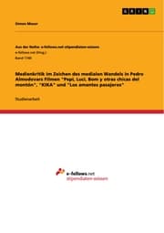 Cover von Medienkritik im Zeichen des medialen Wandels in Pedro Almodovars Filmen 'Pepi, Luci, Bom y otras chicas del montón','KIKA' und 'Los amantes pasajeros'