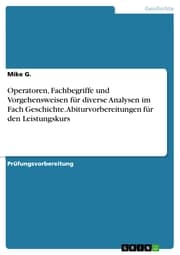 Cover von Operatoren, Fachbegriffe und Vorgehensweisen für diverse Analysen im Fach Geschichte. Abiturvorbereitungen für den Leistungskurs
