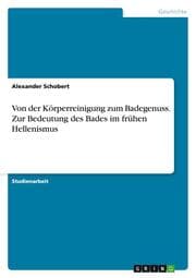 Cover von Von der Körperreinigung zum Badegenuss. Zur Bedeutung des Bades im frühen Hellenismus