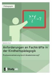 Cover von Anforderungen an Fachkräfte in der Kindheitspädagogik. Professionalisierung durch Akademisierung?