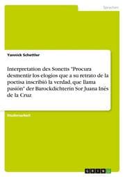 Cover von Interpretation des Sonetts 'Procura desmentir los elogios que a su retrato de la poetisa inscribió la verdad, que llama pasión' der Barockdichterin Sor Juana Inés de la Cruz