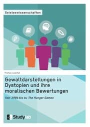 Cover von Gewaltdarstellungen in Dystopien und ihre moralischen Bewertungen. Von '1984' bis zu 'The Hunger Games'