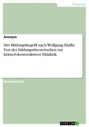 Cover von Der Bildungsbegriff nach Wolfgang Klafki. Von der bildungstheoretischen zur kritisch-konstruktiven Didaktik