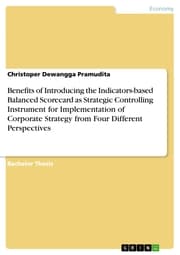 Cover von Benefits of Introducing the Indicators-based Balanced Scorecard as Strategic Controlling Instrument for Implementation of Corporate Strategy from Four Different Perspectives