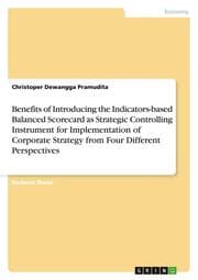 Cover von Benefits of Introducing the Indicators-based Balanced Scorecard as Strategic Controlling Instrument for Implementation of Corporate Strategy from Four Different Perspectives