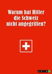 Cover von Warum hat Hitler die Schweiz nicht angegriffen?