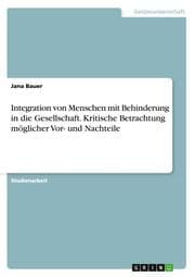 Cover von Integration von Menschen mit Behinderung in die Gesellschaft. Kritische Betrachtung möglicher Vor- und Nachteile