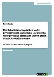 Cover von Der Rehabilitationsgedanken in der psychiatrischen Versorgung. Das Potential einer psychisch erkrankten Person gemäß dem ICF-Modell der WHO