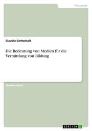 Cover von Die Bedeutung von Medien für die Vermittlung von Bildung