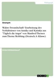 Cover von Wahre Freundschaft? Erarbeitung des Verhältnisses von Annika und Katinka aus 'Täglich die Angst' von Manfred Theisen zum Thema Mobbing (Deutsch, 6. Klasse)