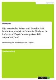 Cover von Die maurische Kultur und Gesellschaft. Inwiefern wird dem Orient in Madame de Lafayettes 'Zayde' ein negatives Bild zugeschrieben?
