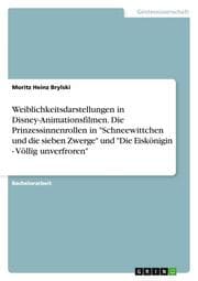 Cover von Weiblichkeitsdarstellungen in Disney-Animationsfilmen. Die Prinzessinnenrollen in 'Schneewittchen und die sieben Zwerge' und 'Die Eiskönigin - Völlig unverfroren'