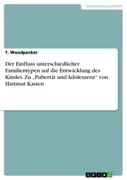 Cover von Der Einfluss unterschiedlicher Familientypen auf die Entwicklung des Kindes. Zu 'Pubertät und Adoleszenz' von Hartmut Kasten