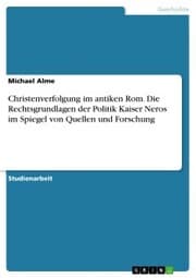 Cover von Christenverfolgung im antiken Rom. Die Rechtsgrundlagen der Politik Kaiser Neros im Spiegel von Quellen und Forschung