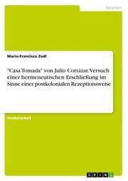 Cover von 'Casa Tomada' von Julio Cortázar. Versuch einer hermeneutischen Erschließung im Sinne einer postkolonialen Rezeptionsweise