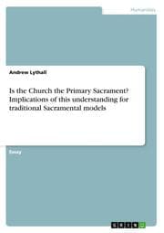 Cover von Is the Church the Primary Sacrament? Implications of this understanding for traditional Sacramental models