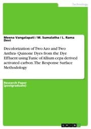 Cover von Decolorization of Two Azo and Two Anthra- Quinone Dyes from the Dye Effluent using Tunic of Allium cepa derived activated carbon. The Response Surface Methodology