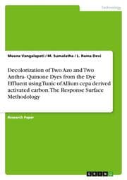 Cover von Decolorization of Two Azo and Two Anthra- Quinone Dyes from the Dye Effluent using Tunic of Allium cepa derived activated carbon. The Response Surface Methodology