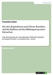 Cover von Die drei Kapitalarten nach Pierre Bourdieu und ihr Einfluss auf den Bildungsweg eines Menschen