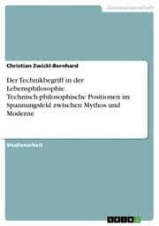 Cover von Der Technikbegriff in der Lebensphilosophie. Technisch-philosophische Positionen im Spannungsfeld zwischen Mythos und Moderne