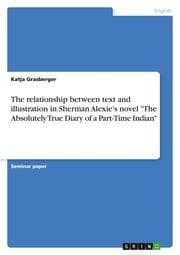 Cover von The relationship between text and illustration in Sherman Alexies novel 'The Absolutely True Diary of a Part-Time Indian'