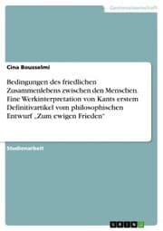 Cover von Bedingungen des friedlichen Zusammenlebens zwischen den Menschen. Eine Werkinterpretation von Kants erstem Definitivartikel vom philosophischen Entwurf 'Zum ewigen Frieden'