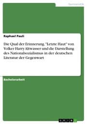 Cover von Die Qual der Erinnerung. 'Letzte Haut' von Volker Harry Altwasser und die Darstellung des Nationalsozialismus in der deutschen Literatur der Gegenwart
